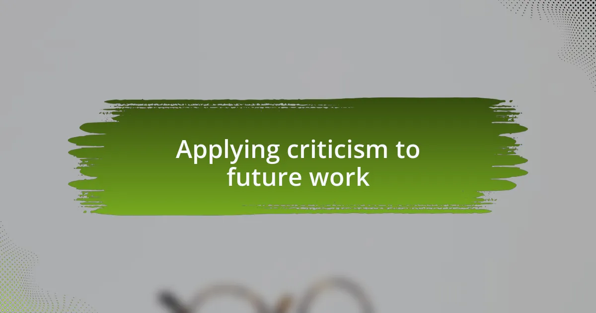 Applying criticism to future work