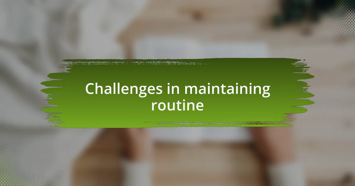 Challenges in maintaining routine