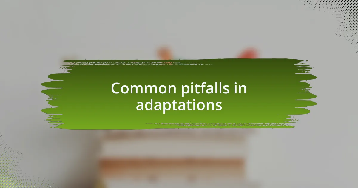 Common pitfalls in adaptations