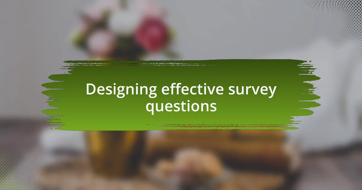 Designing effective survey questions