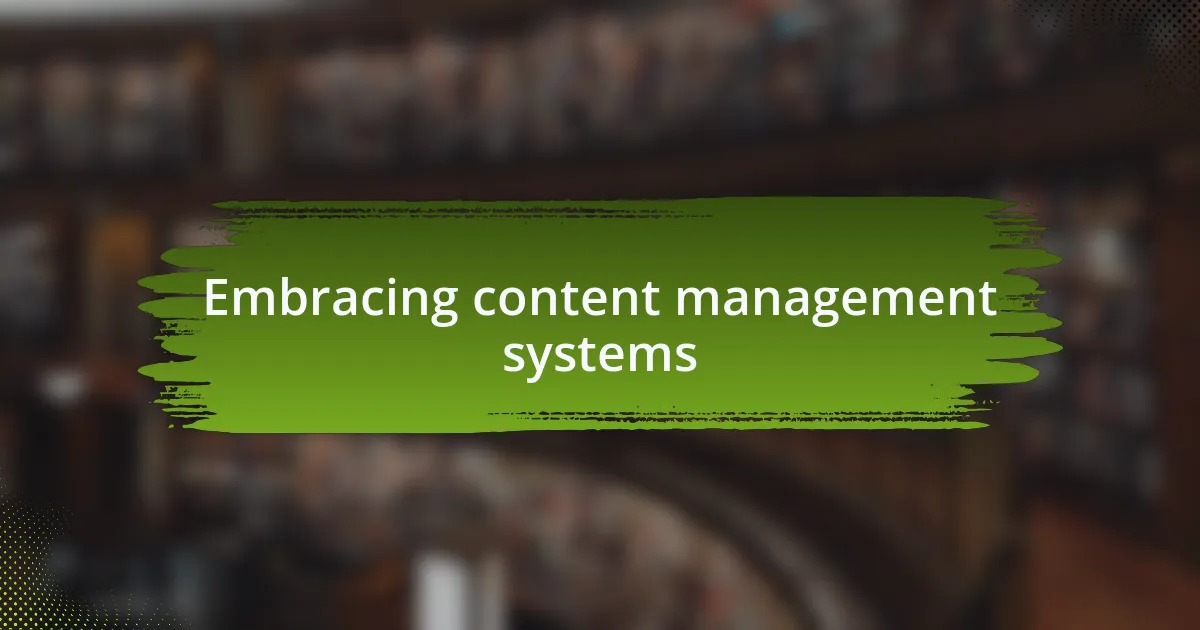 Embracing content management systems