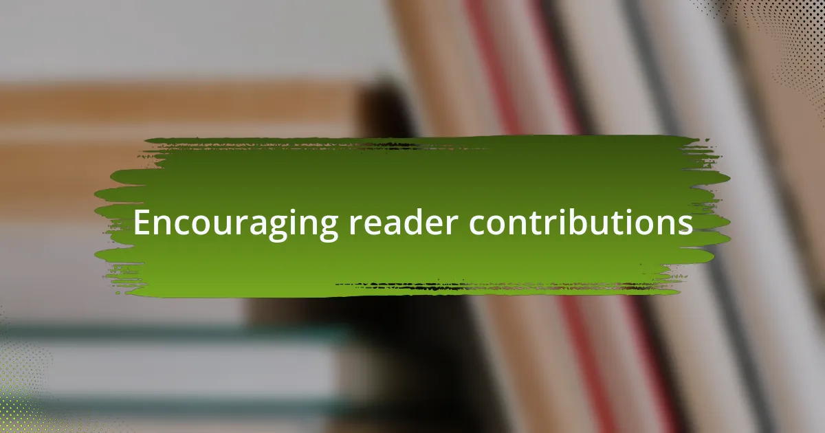 Encouraging reader contributions
