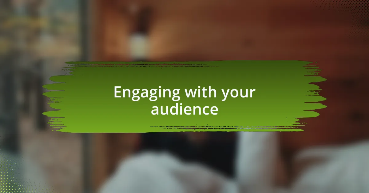 Engaging with your audience