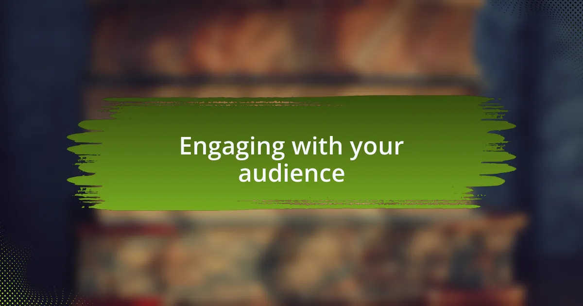 Engaging with your audience