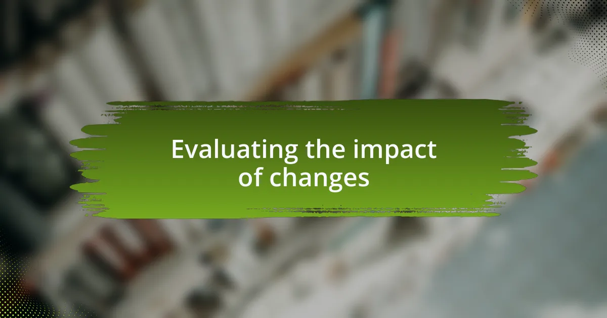 Evaluating the impact of changes