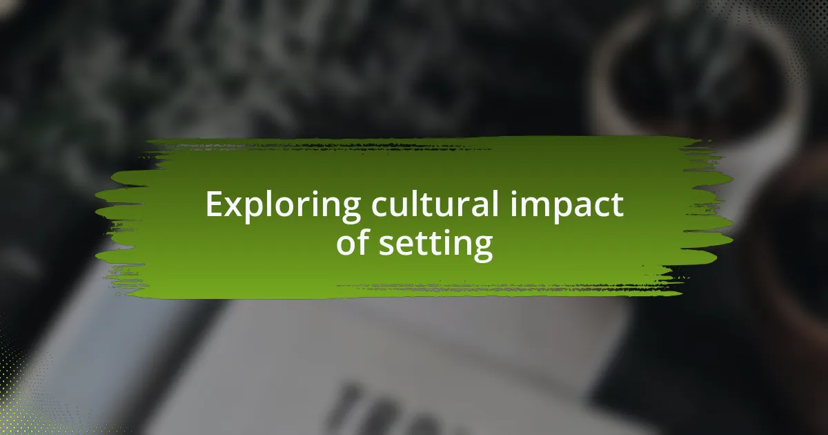 Exploring cultural impact of setting