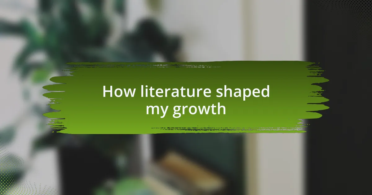 How literature shaped my growth