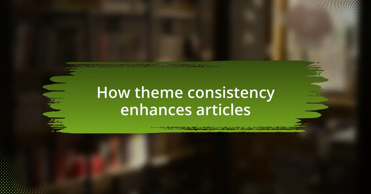 How theme consistency enhances articles