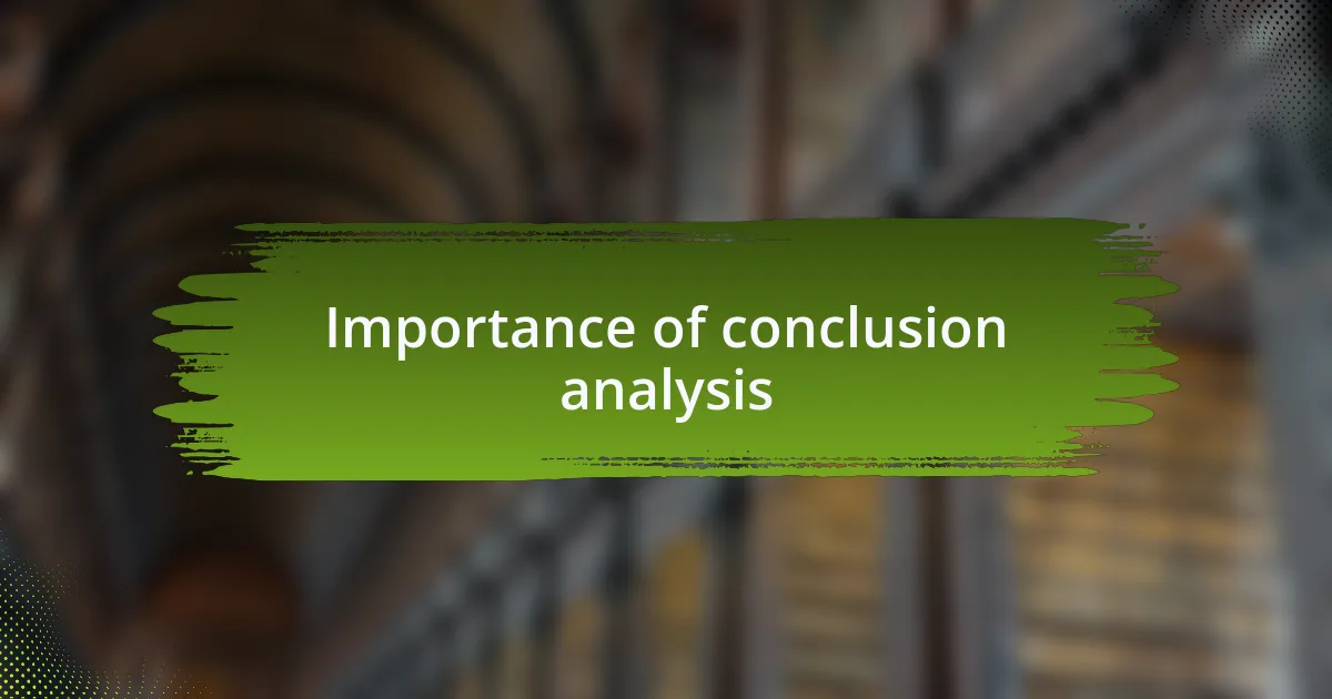 Importance of conclusion analysis