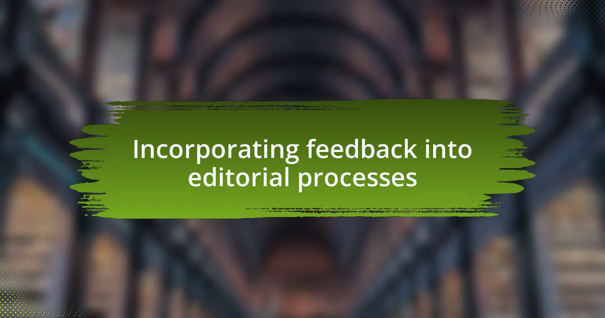 Incorporating feedback into editorial processes