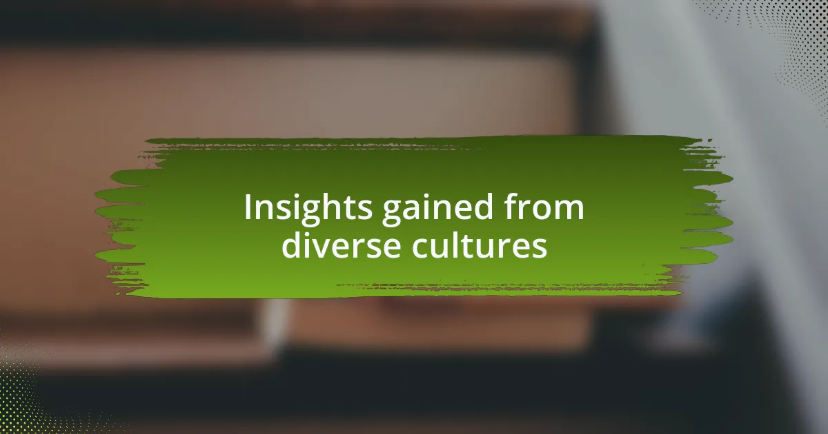 Insights gained from diverse cultures