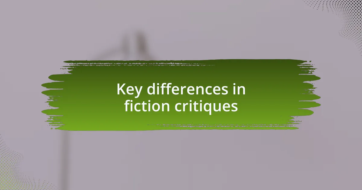 Key differences in fiction critiques