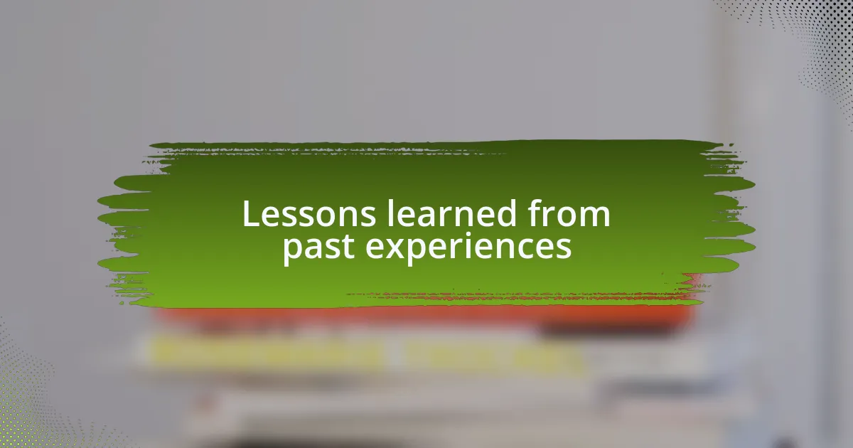 Lessons learned from past experiences