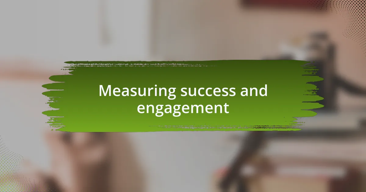Measuring success and engagement