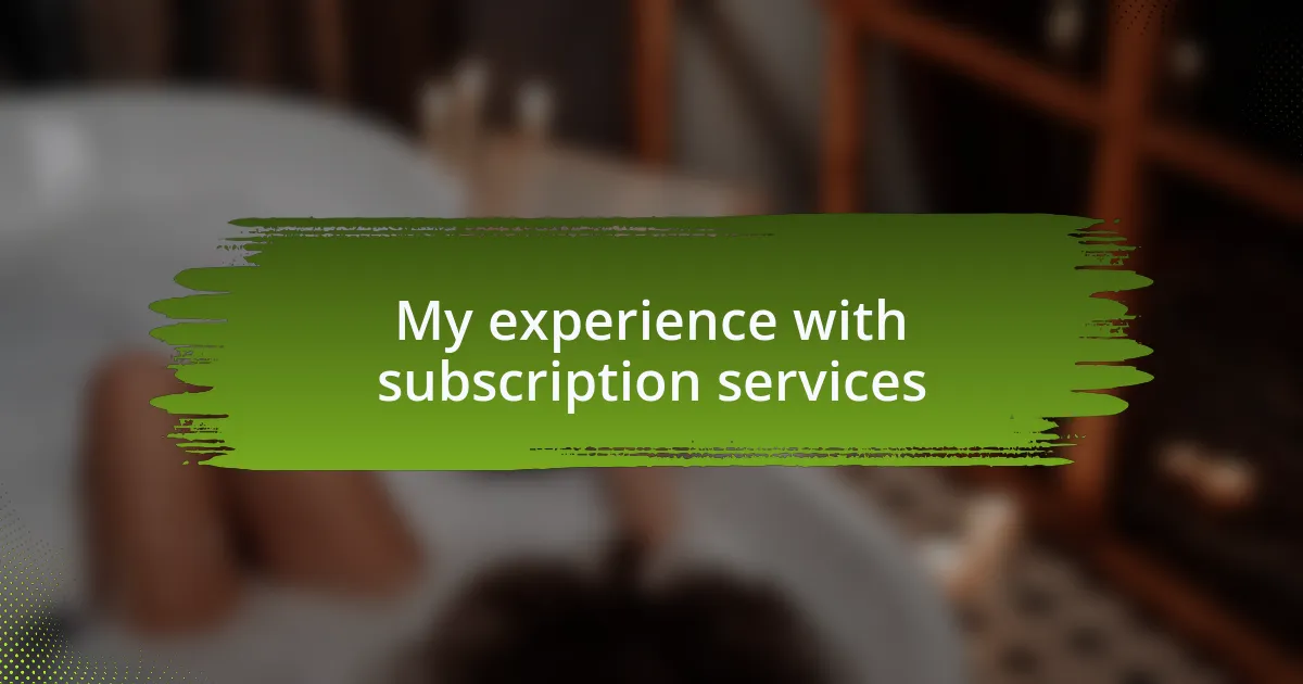 My experience with subscription services