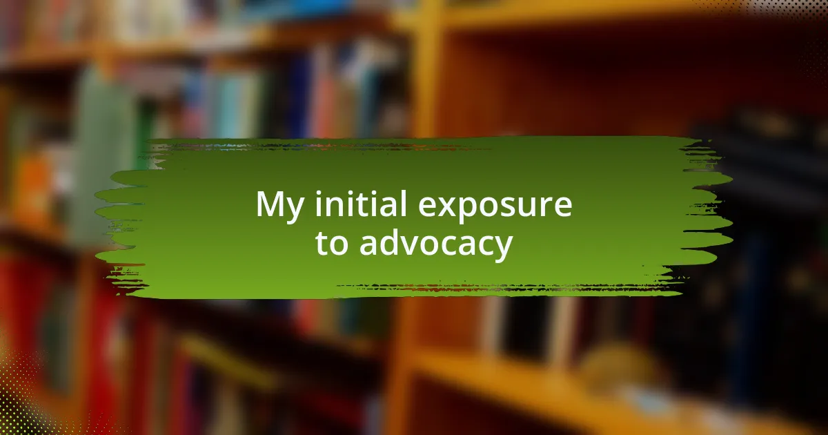 My initial exposure to advocacy
