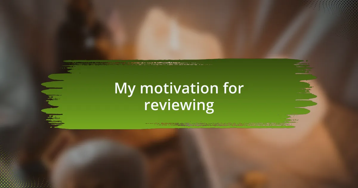 My motivation for reviewing