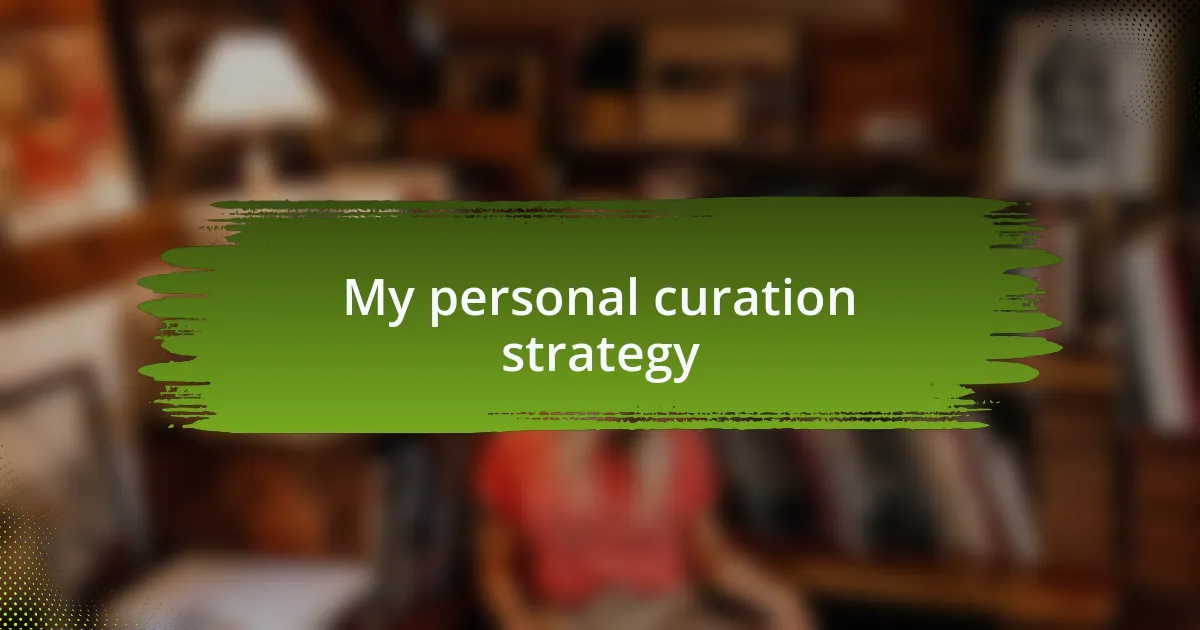 My personal curation strategy