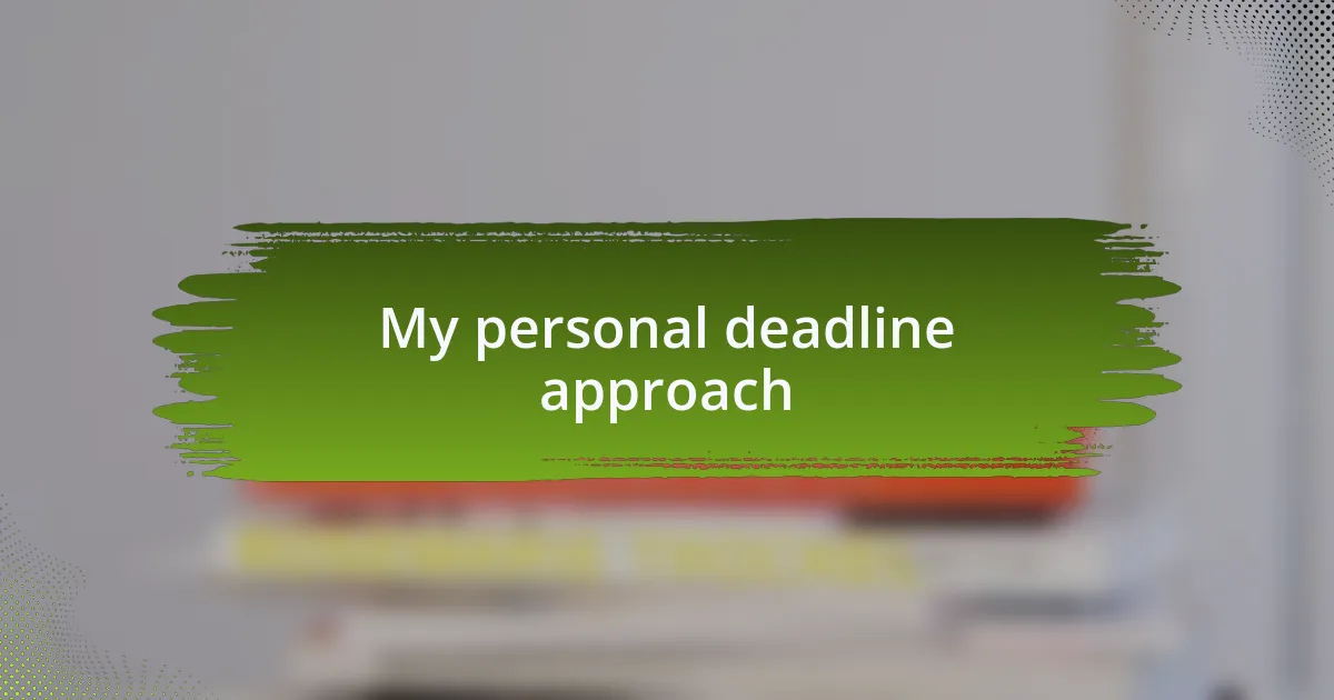 My personal deadline approach