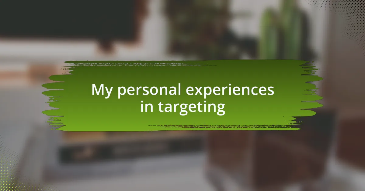 My personal experiences in targeting