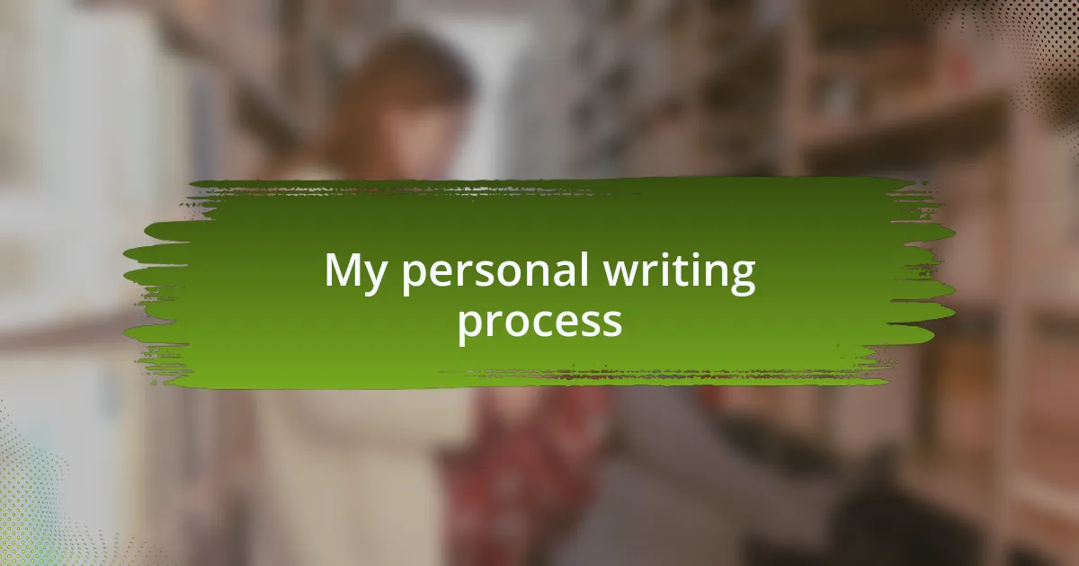 My personal writing process