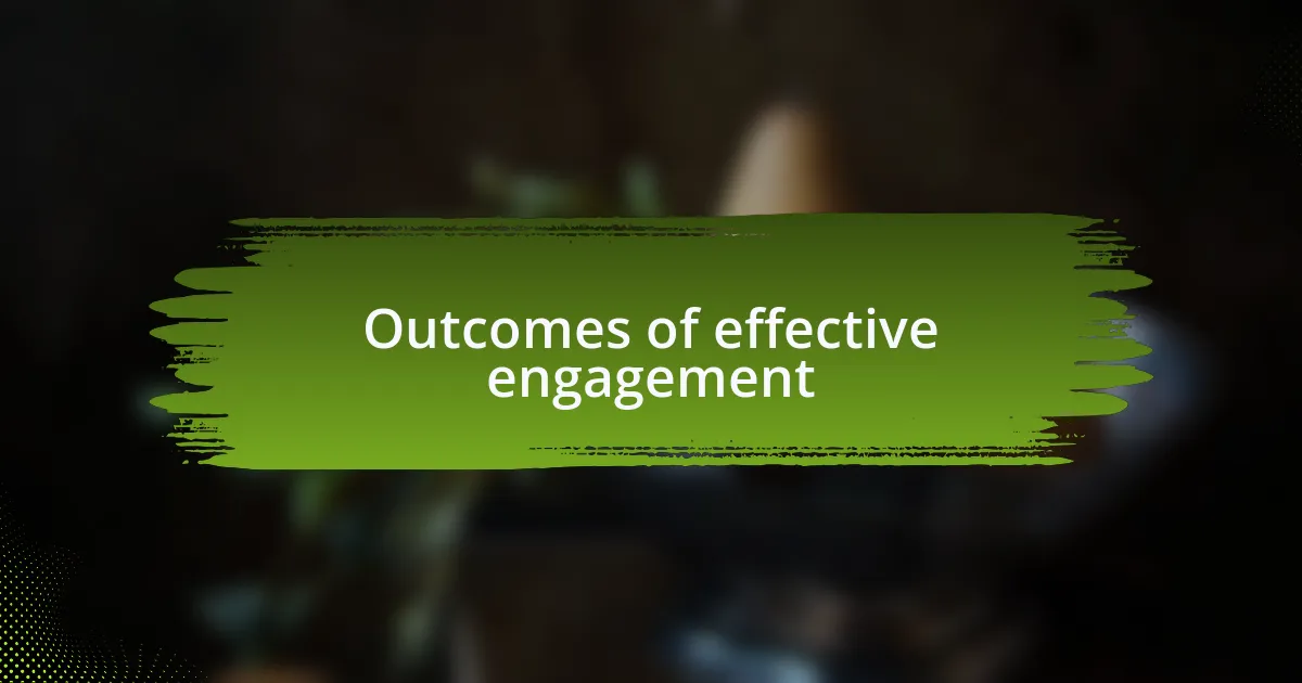 Outcomes of effective engagement