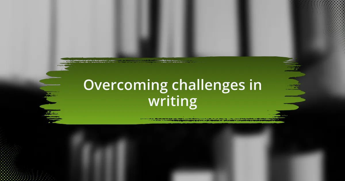 Overcoming challenges in writing
