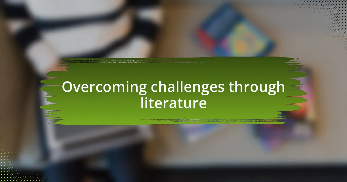 Overcoming challenges through literature
