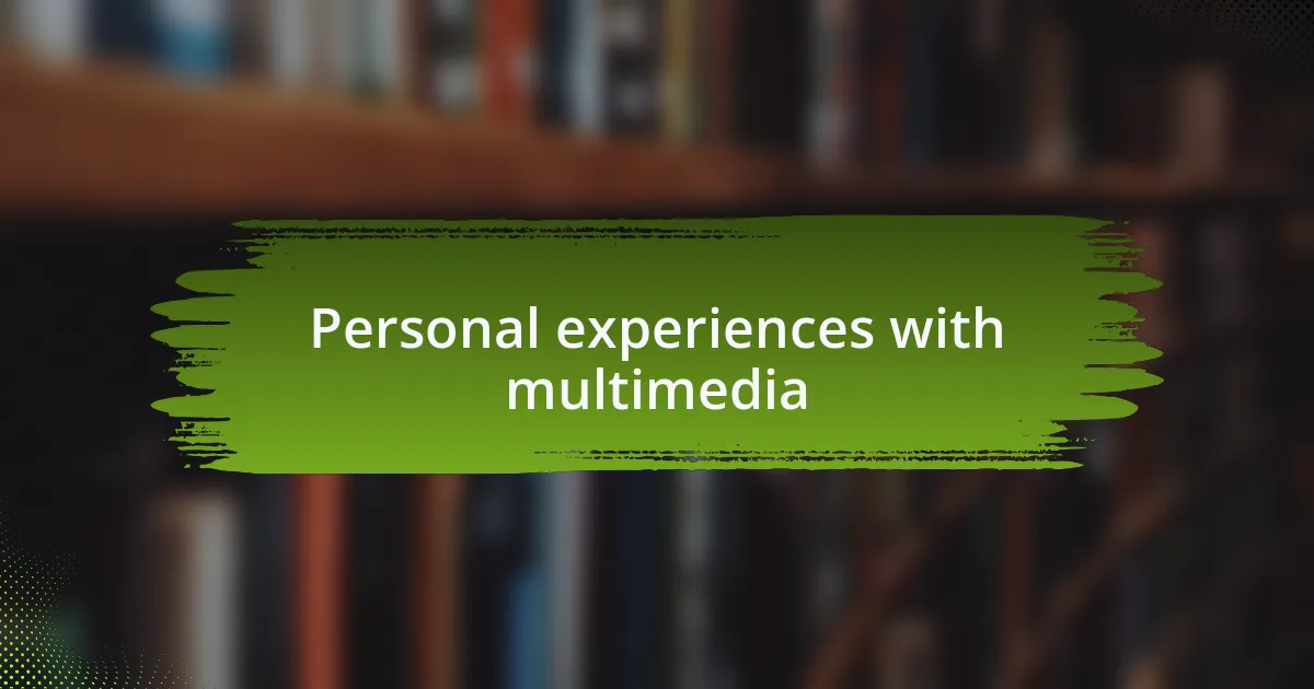Personal experiences with multimedia