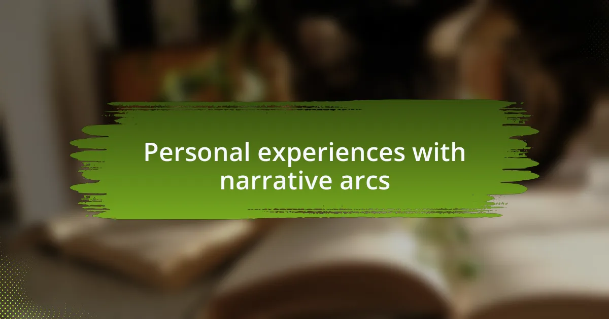 Personal experiences with narrative arcs