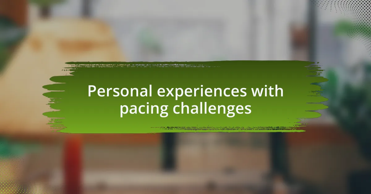 Personal experiences with pacing challenges