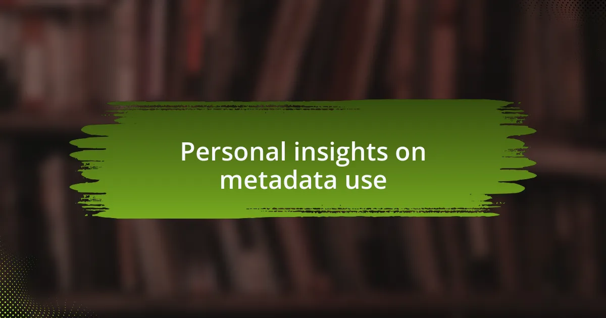Personal insights on metadata use