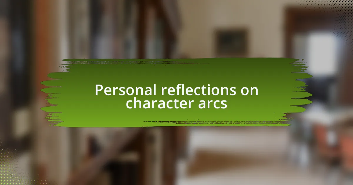 Personal reflections on character arcs