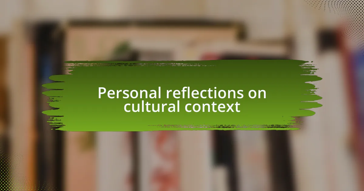 Personal reflections on cultural context