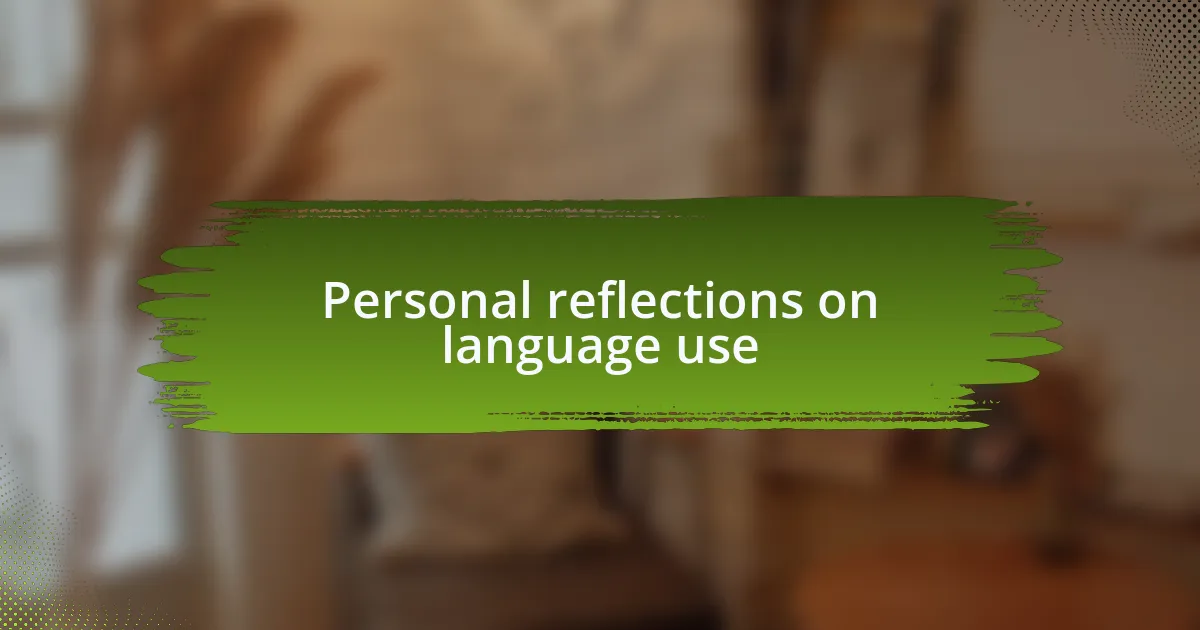 Personal reflections on language use