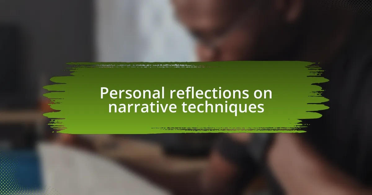 Personal reflections on narrative techniques