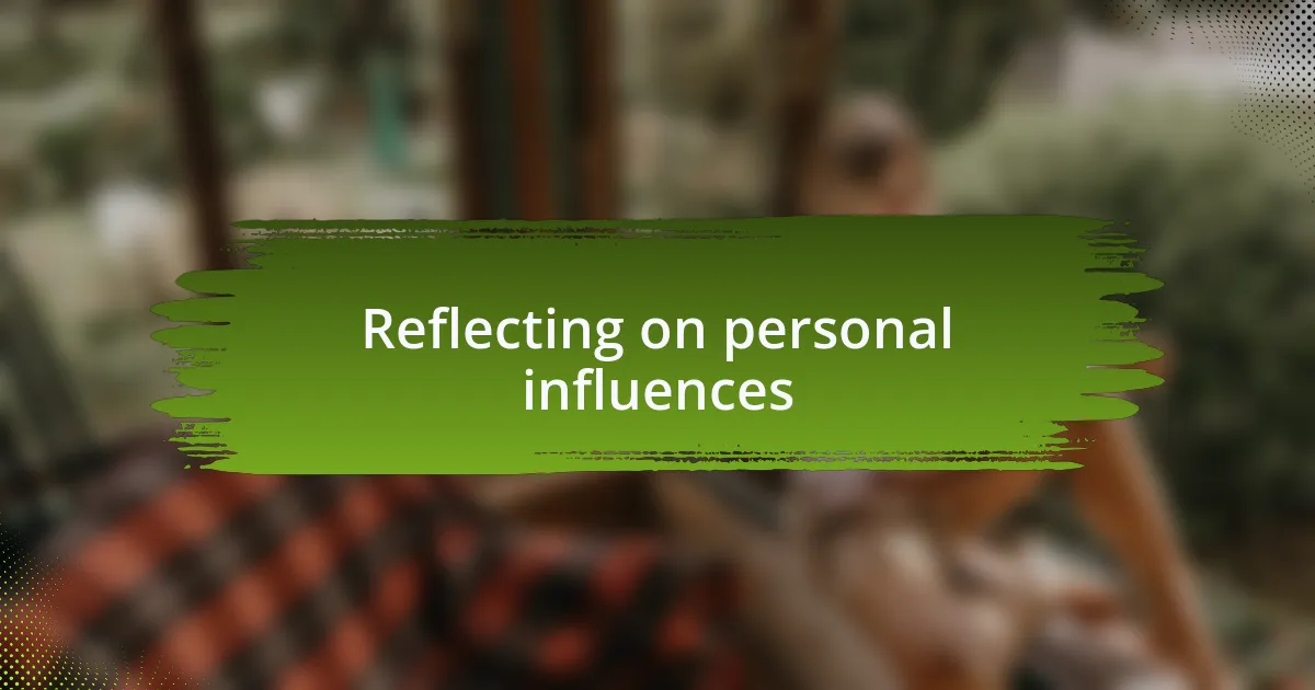 Reflecting on personal influences