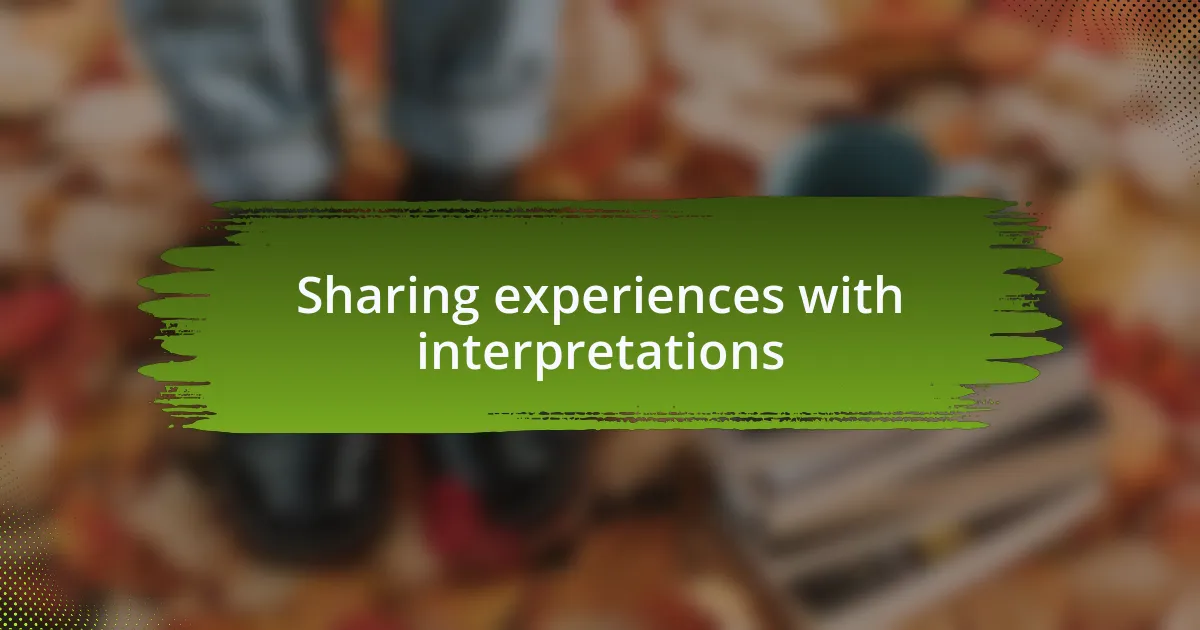 Sharing experiences with interpretations