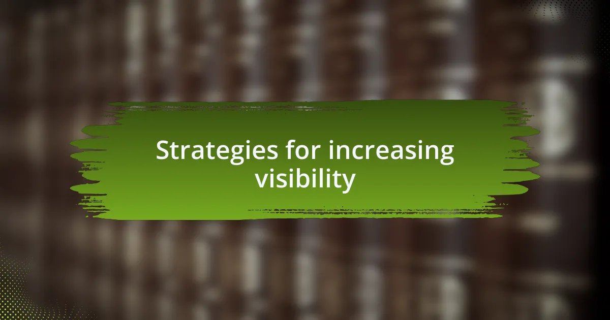 Strategies for increasing visibility