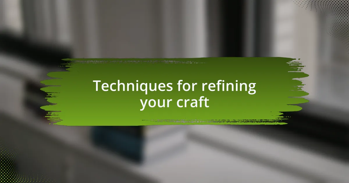 Techniques for refining your craft