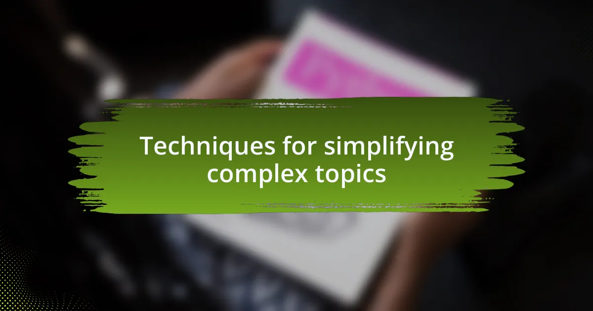 Techniques for simplifying complex topics