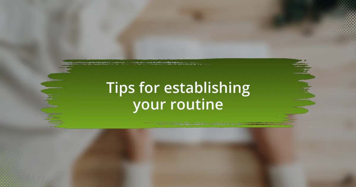 Tips for establishing your routine
