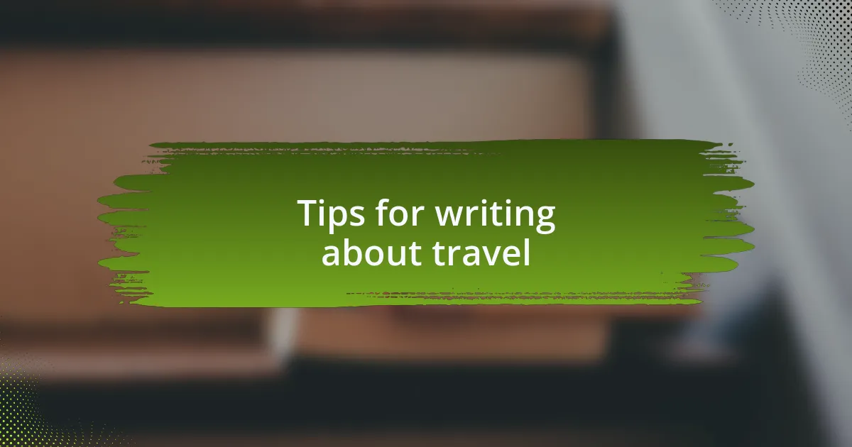 Tips for writing about travel