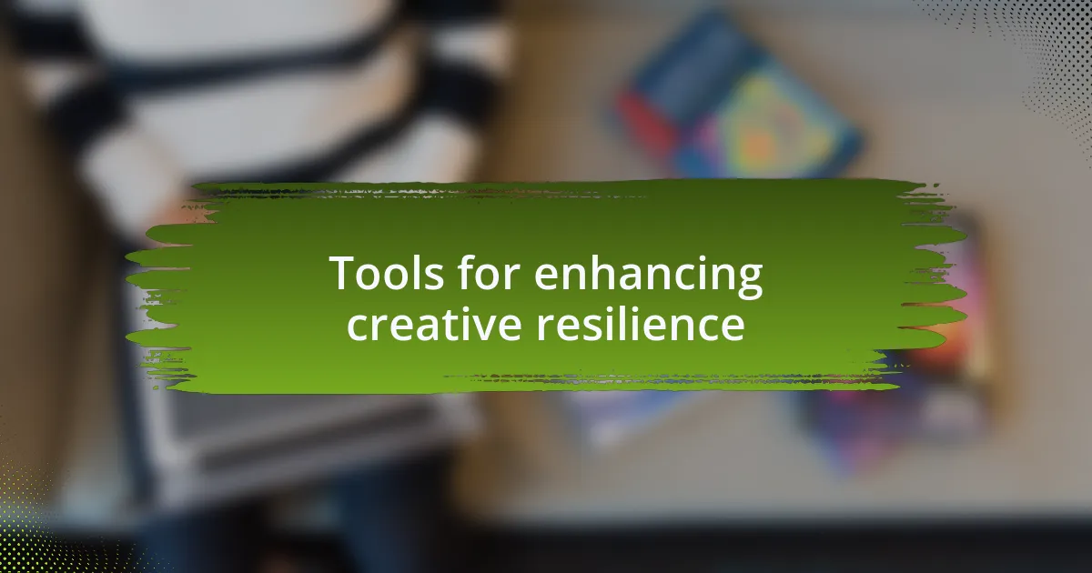 Tools for enhancing creative resilience