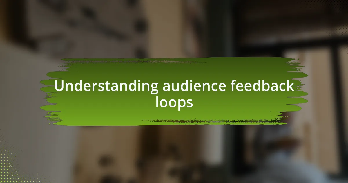Understanding audience feedback loops
