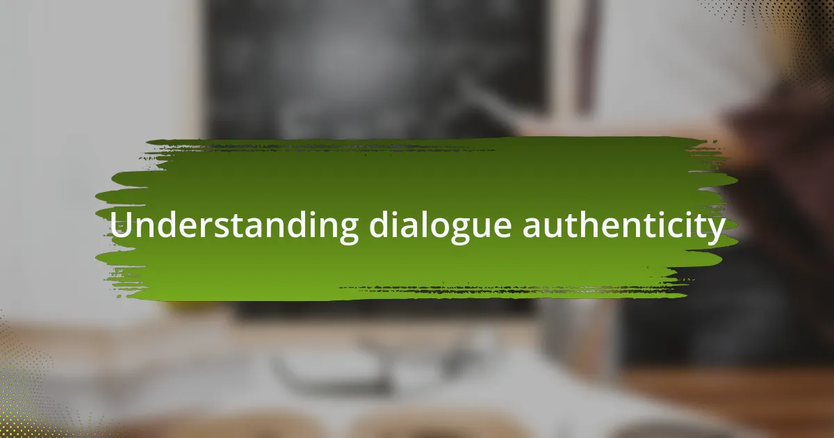 Understanding dialogue authenticity