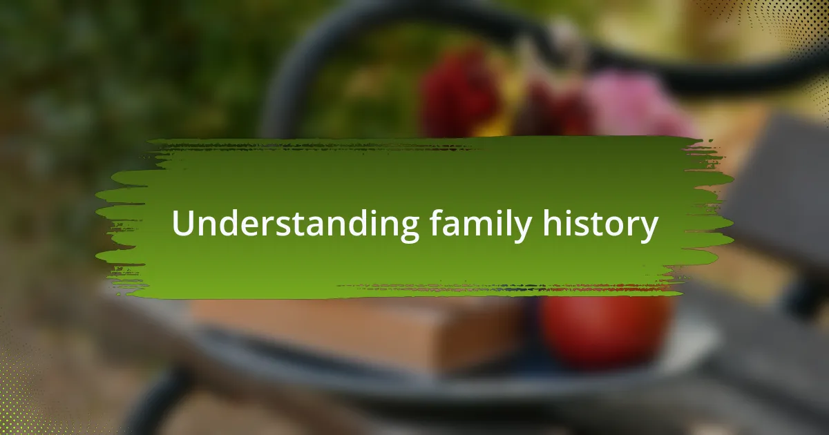Understanding family history
