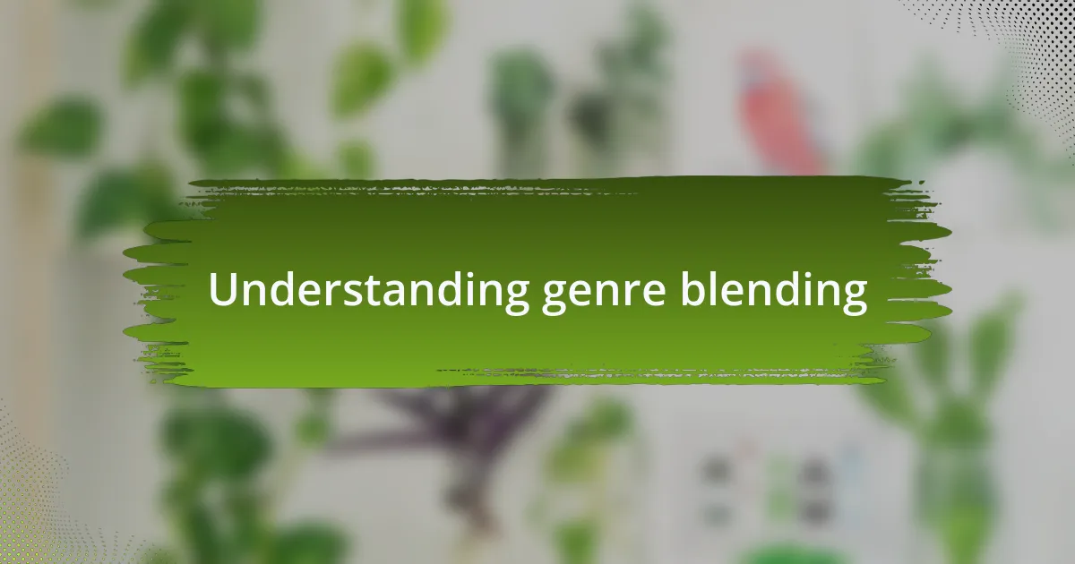 Understanding genre blending