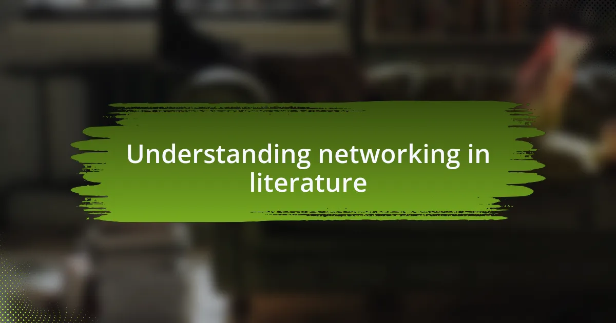 Understanding networking in literature