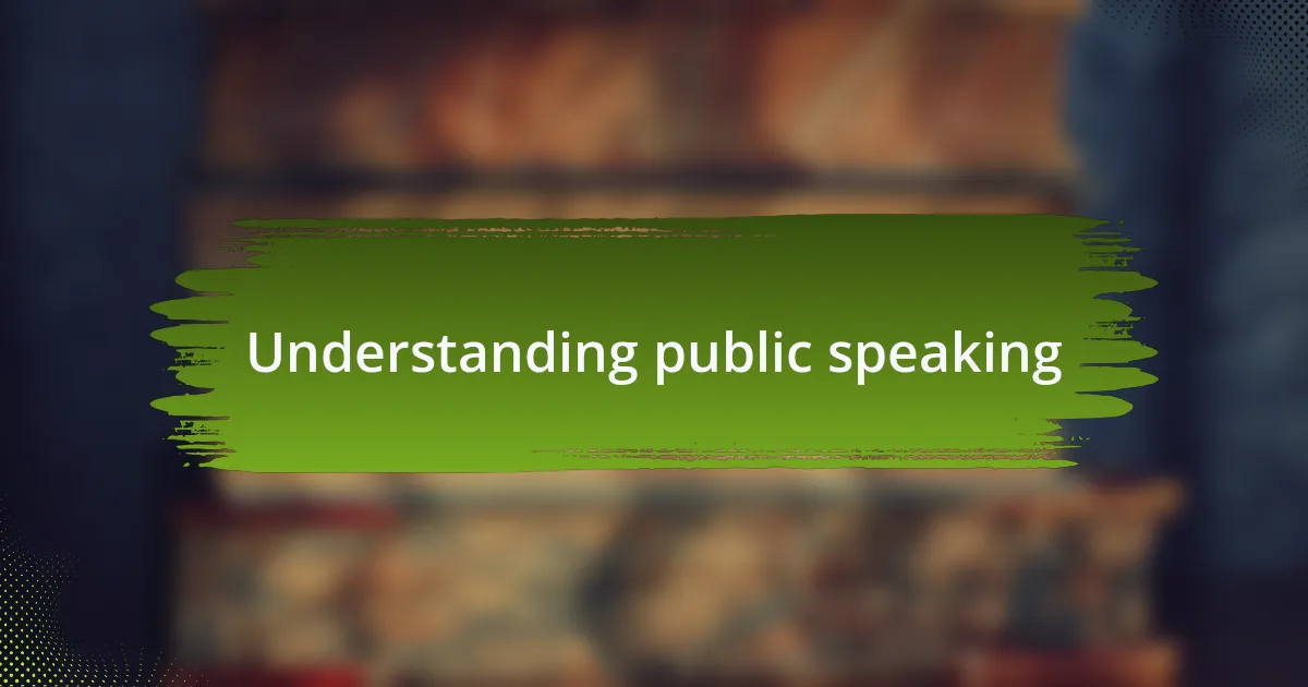 Understanding public speaking